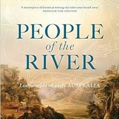 GET [EPUB KINDLE PDF EBOOK] People of the River: Lost Worlds of Early Australia by Gr