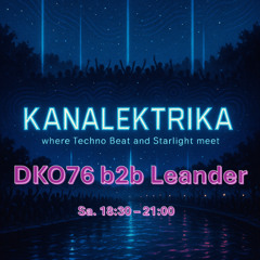 DKO76 b2b Leander @ Kanalektrika (Sa. 1830 - 2100)