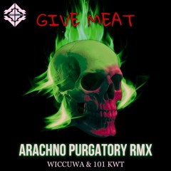 Wiccuwa & 101 KWT - Give Meat (Arachno Purgatory Remix)