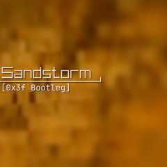 Sandstorm(0x3f Bootleg)