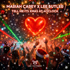 Mariah Carey x Lee Butler - Tell Me Its Xmas At 4oclock (Lee Morrison Mashup)