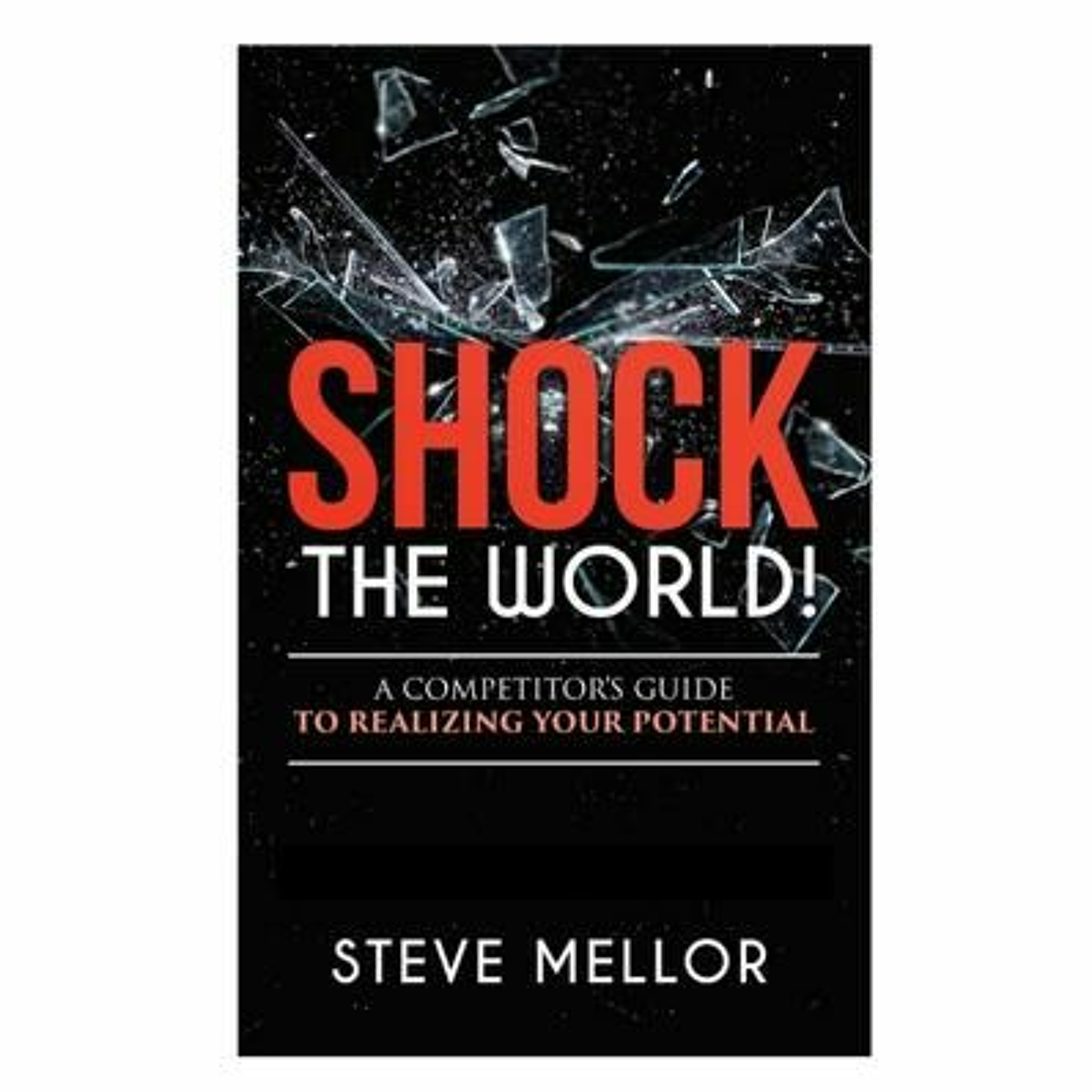 Podcast 974: SHOCK THE WORLD!: A Competitors Guide to Realizing Your Potential with Steve Mellor episode artwork