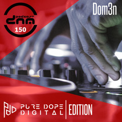 Pure Dope Digital Edition mixed by Dom3n pres. by Digital Night Music - Podcast 150