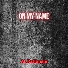 On My Name - Al Rationale