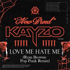 KAYZO - LOVE ME HATE ME (feat. DE'WAYNE, CRAY) (Ryan Browne Pop Punk Remix)