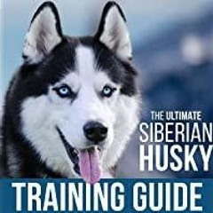 (Read PDF) The Ultimate Siberian Husky Training Guide