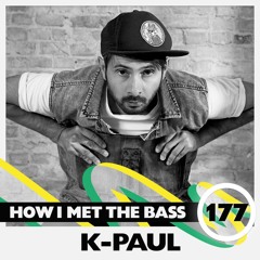 k-paul - HOW I MET THE BASS #177