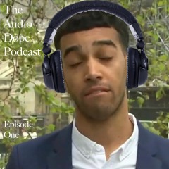 Audio Dope Podcast | Episode 1 - For the Haters
