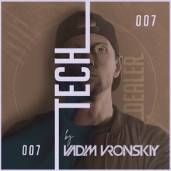 TECH DEALER 007 Mix By Vadim Vronskiy + 19 TRACKS ❌ FREE DOWNLOAD ❌