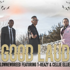 Good Laud (feat. Cellie Ellie & T-Reazy)