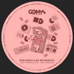 PREMIERE: Igor Gonya & We Are Neurotic Feat. Cael Dadian - Just Words (Dub Mix)[Gonya Entertainment]