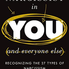 [GET] KINDLE 📑 The Narcissist in You and Everyone Else: Recognizing the 27 Types of