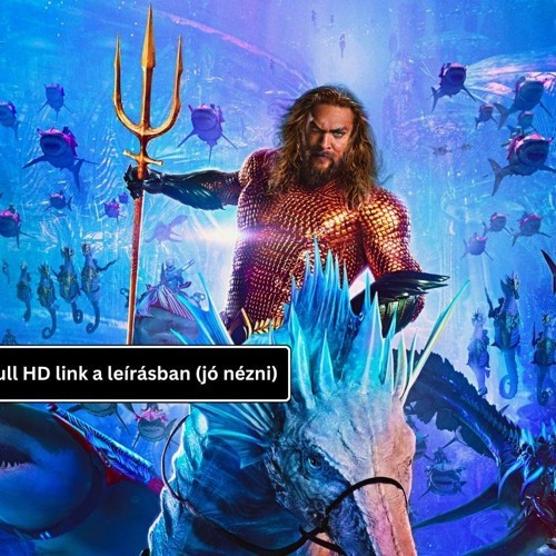 Aquaman és az elveszett királyság (2023} Teljes Film Online Magyarul