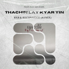 Thachin Lay Kyar Yin_feat Nay Min Eain (BXB & Reconsider Remix)