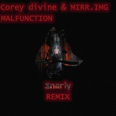 Corey Divine & MIRR.IMG - Malfunction (Snarly remix)