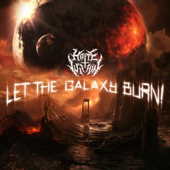 Let the Galaxy Burn!
