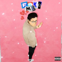 Fake Me (Prod. MATHIAS.)