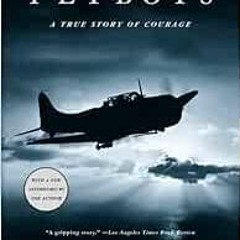 [GET] KINDLE 💝 Flyboys: A True Story of Courage by James Bradley [EBOOK EPUB KINDLE