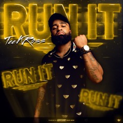 Tee K RØŚŚ Run IT (produced By T Kelley)