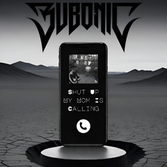 Shut Up My Moms Calling (Bubonic Flip)