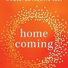 GET EBOOK 💖 Homecoming: Overcome Fear and Trauma to Reclaim Your Whole, Authentic Se
