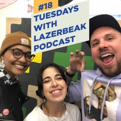 Tuesdays with Lazerbeak Podcast - Episode 18: The Importance of Tumblr with Nadi from Gully Boys