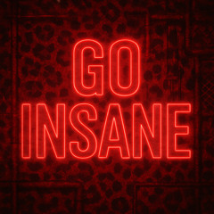GO INSANE