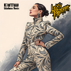 Lexy Panterra - EOTW (Gawtbass Remix)