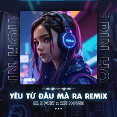YÊU TỪ ĐÂU MÀ RA REMIX - LIL Z POET x RIN | HOUSE LAK & DEEP HOUSE 2024