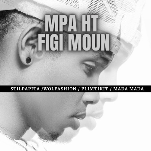 Stilpapita ______ Mpa ht figi moun ( feat Wolfashion ,Plimtikit & Mada Mada )