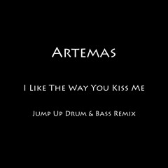 Artemas - I Like The Way You Kiss Me - Jump Up Drum & Bass Remix
