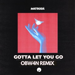 MATRODA - GOTTA LET YOU GO (OBW4N Remix)