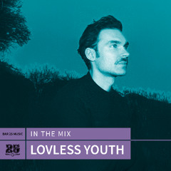 Bar 25 Music In The Mix #182 - Lovless Youth
