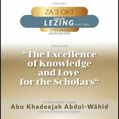 The Excellence Of Knowledge And Love For The Scholars - Ustaadh Abu Khadeejah Abdul-Wahid