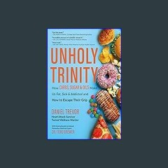 <PDF> ⚡ UNHOLY TRINITY: How Carbs, Sugar & Oils Make Us Fat, Sick & Addicted and How to Escape The