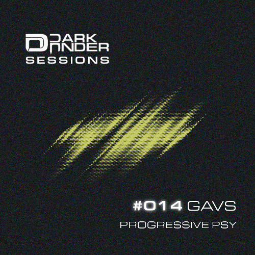 Dark Under Sessions: #014 - GAVS - Progressive Psy - 03/04/2025