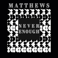 Never Enough