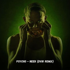 NEEK - PSYCHO (DVIR Remix) (Free DL)