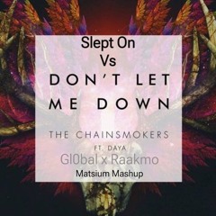Gl0bal, RAAKMO Vs The Chainsmokers - Slept On Vs Don't Let Me Down (Matsium Mashup)