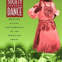 DOWNLOAD EPUB 📜 Shaping Society through Dance: Mestizo Ritual Performance in the Per