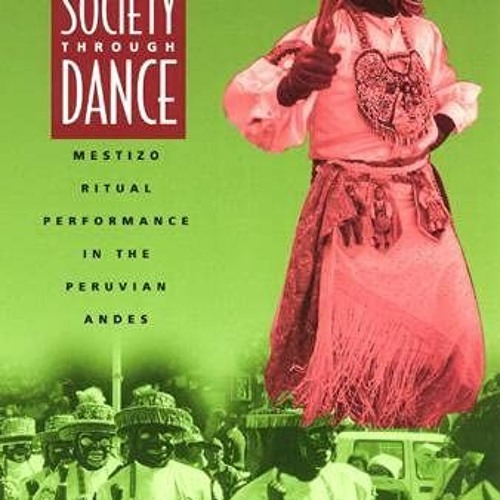 download EBOOK 📰 Shaping Society through Dance: Mestizo Ritual Performance in the Pe