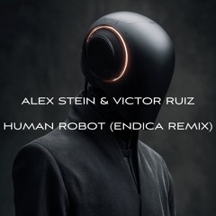 Alex Stein & Victor Ruiz - Human Robot (Endica Remix, Extended Mix)
