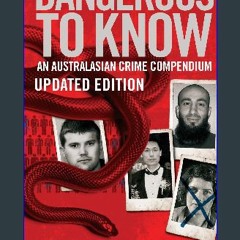 [Ebook] 📖 Dangerous to Know Updated Edition: An Australasian Crime Compendium Pdf Ebook