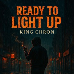 King Chron - Ready To Light Up
