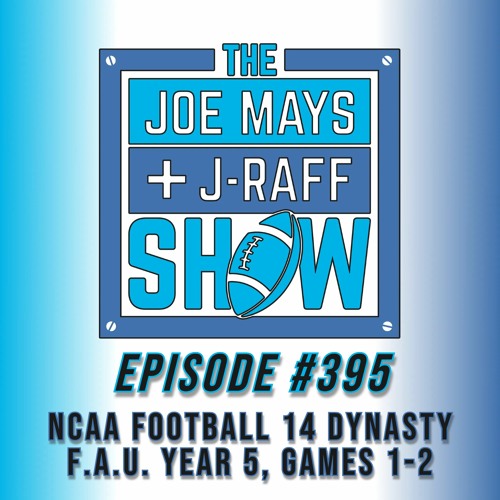 The Joe Mays & J-Raff Show: Episode 395 - NCAA Football 14 Dynasty Year 5 Begins