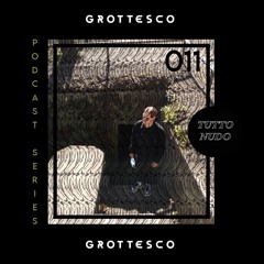 𝑻𝑼𝑻𝑻𝑶𝑵𝑼𝑫𝑶 Podcast Series #011 - GROTTESCO