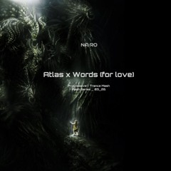 Atlas x Words (for love) / NA•RO Mash