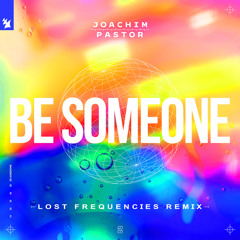 Joachim Pastor feat. EKE - Be Someone (Lost Frequencies Remix)