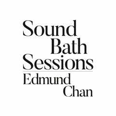 Sound Bath 011- Edmund Chan