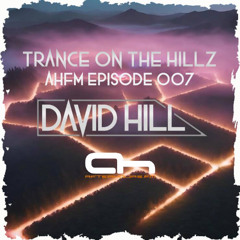 David Hill - Trance on the Hillz 007 - After Hours FM